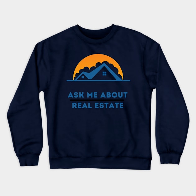 ASK ME ABOUT REAL ESTATE Crewneck Sweatshirt by Syntax Wear